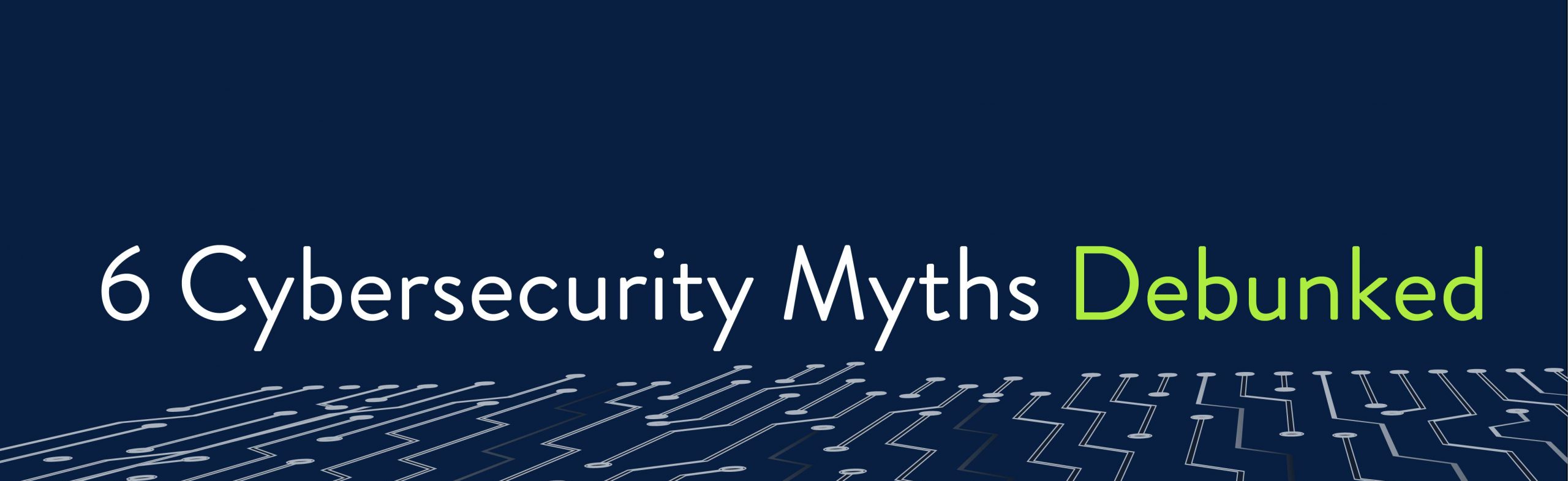 Cyber Security Myth Debunked