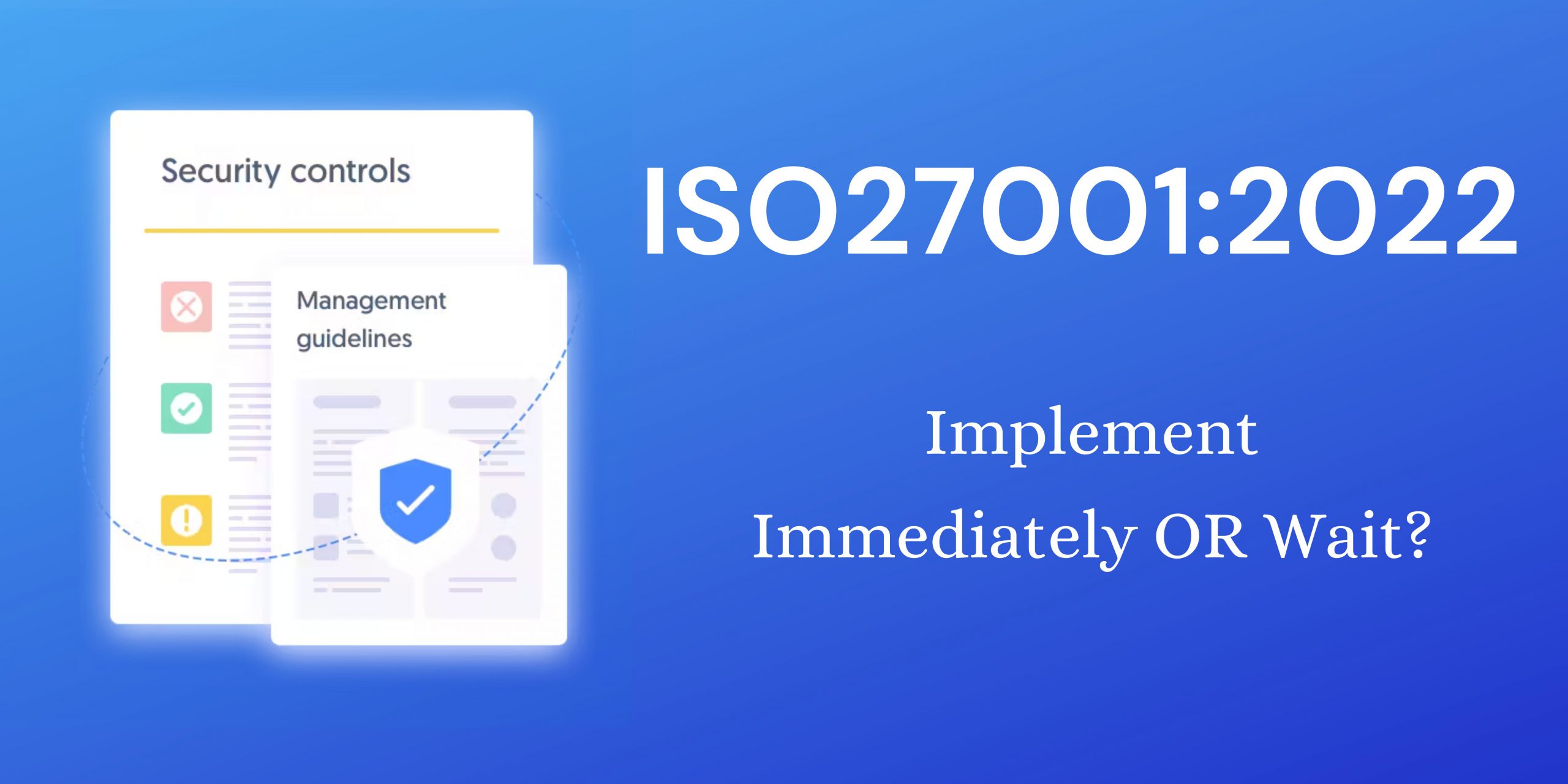Go For ISO27001:2022 Immediately or Wait?